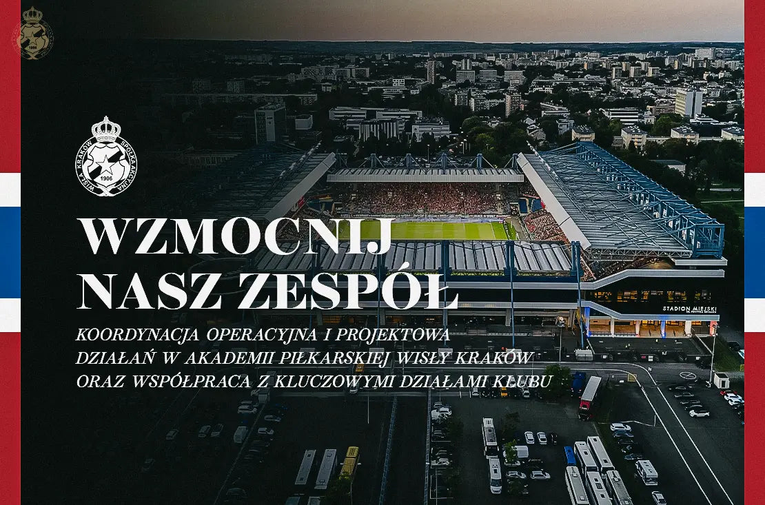 Dołącz do nas - koordynacja operacyjna i projektowa działań w Akademii Piłkarskiej oraz współpraca z kluczowymi działami Klubu - Wisła Kraków® | Official Platform