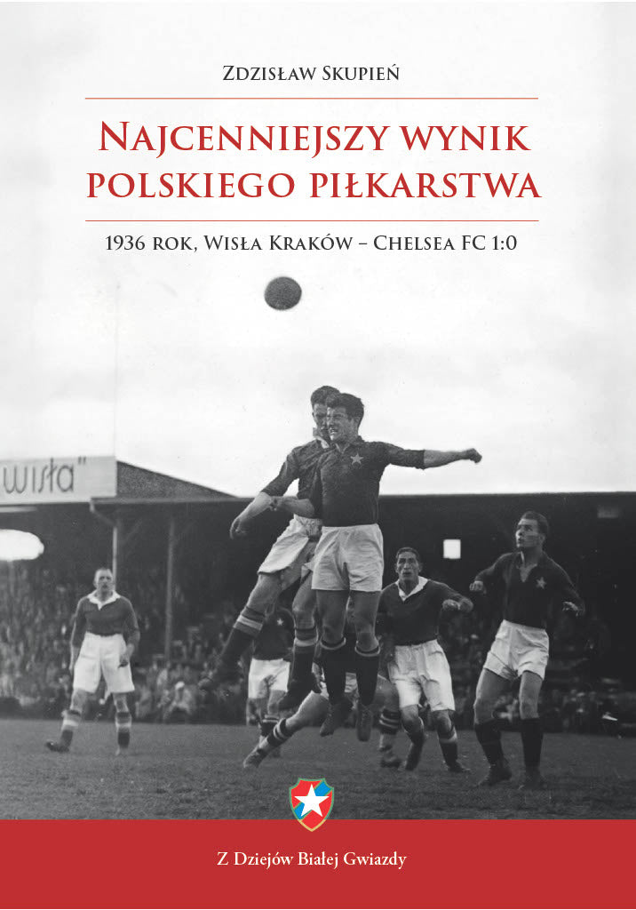 Książka Najcenniejszy wynik Polskiego piłkarstwa: 1936 rok, Wisła Kraków – Chelsea FC 1:0 - Wisła Kraków® Official Platform